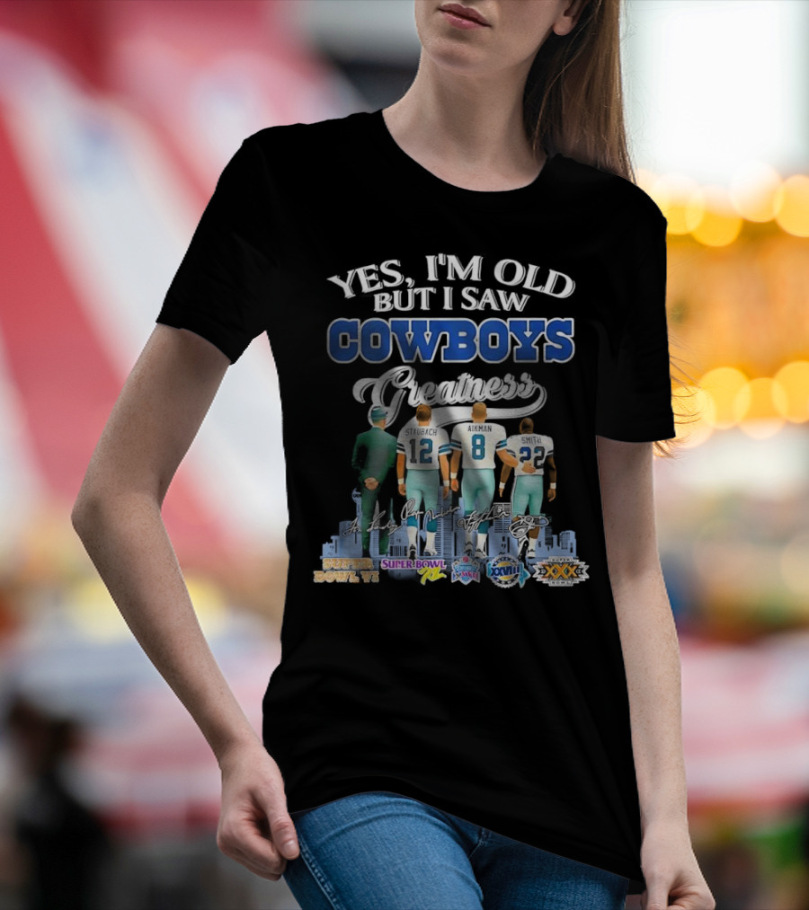 Yes I’m Old But I Saw Cowboys Greatness Super Bowl Champions Jimmy Johnson Troy Aikman Emmitt Smith Michael Irvin T-Shirt
