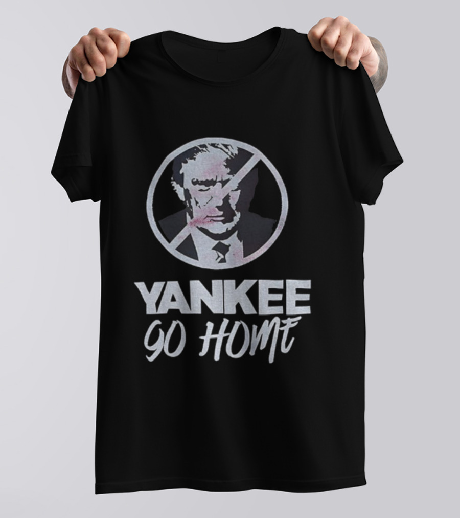 Yankee Go Home Donald Trump Prohibition Signs T-Shirt