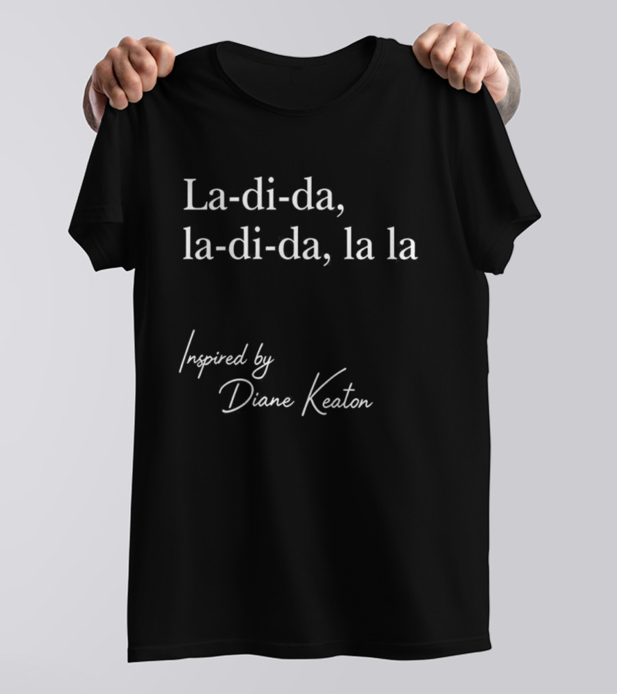 La-di-da La-di-da La La Diane Keaton Influence T-Shirt