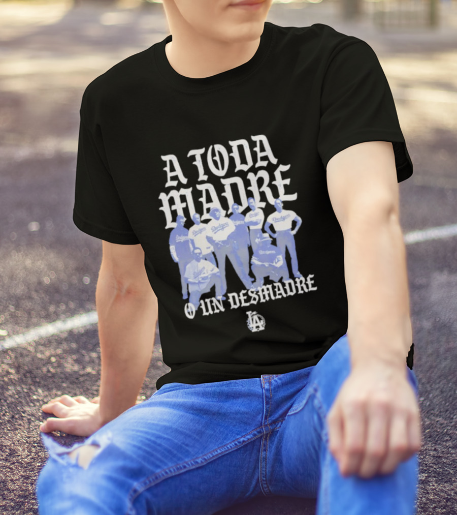 Los Angeles Dodgers A Toda Madre O Un Desmadre T-Shirt