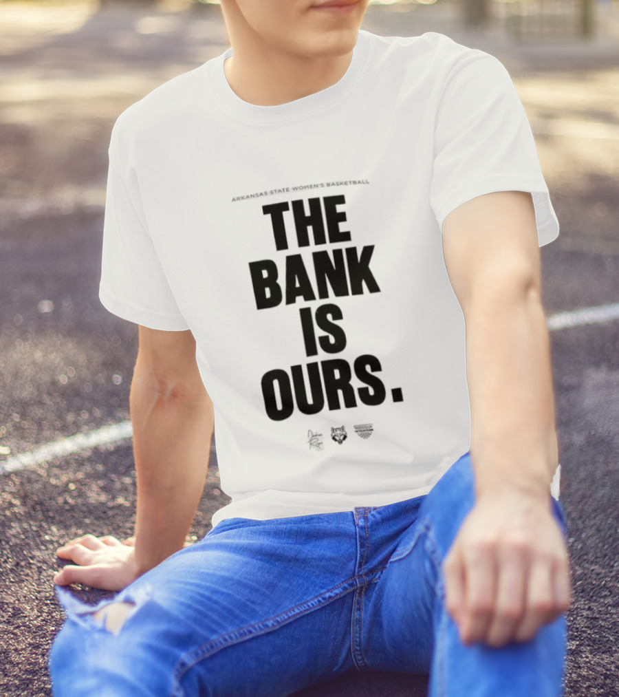 Arkansas State Women’s Basketball The Bank Is Ours T-Shirt
