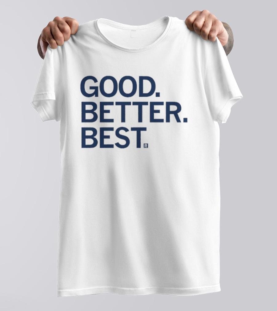 Good Better Best Motivational Phrase Excellence T-Shirt