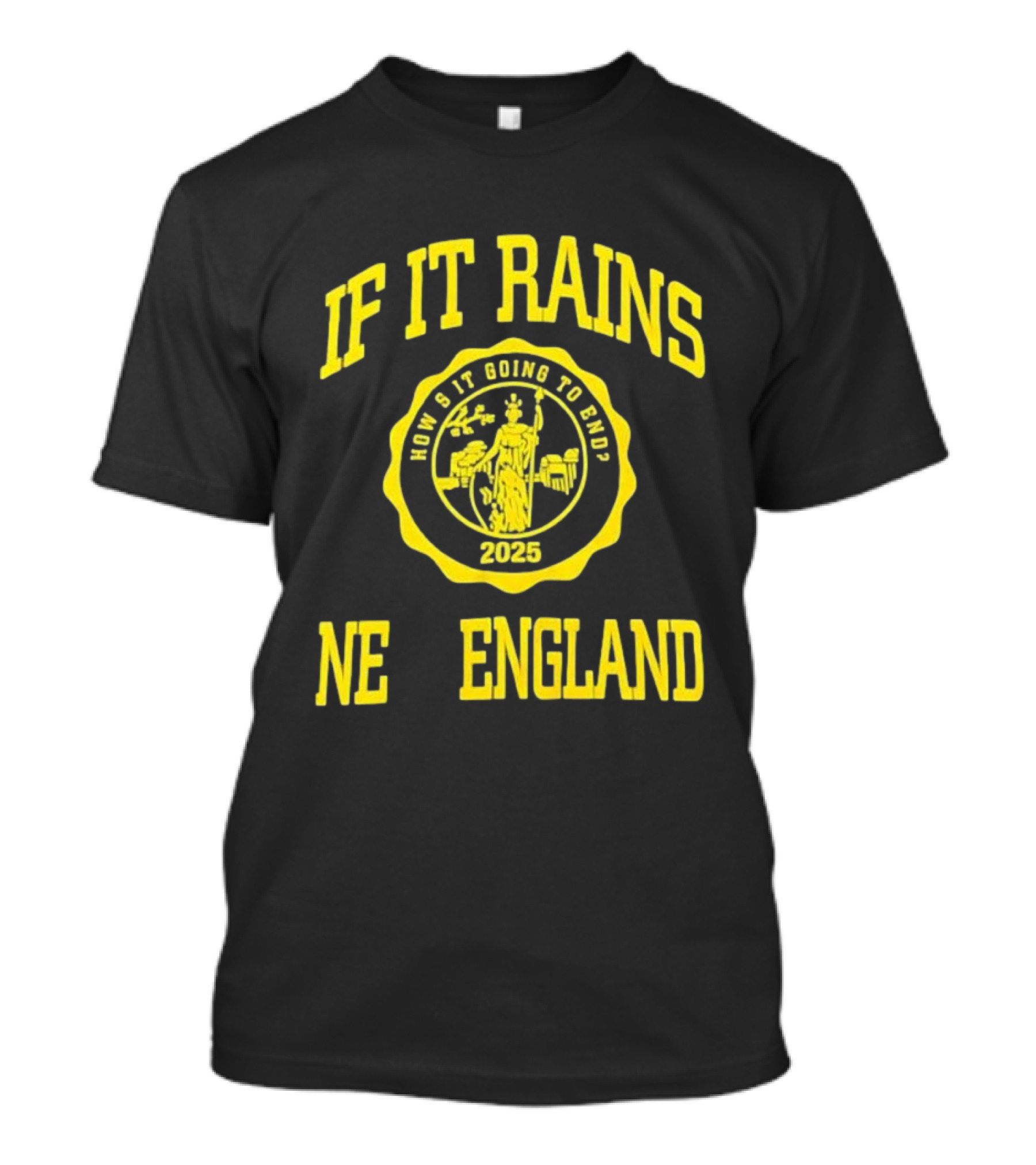 IF IT RAINS HOW'S IT GOING TO END 2025 NE ENGLAND T-Shirt