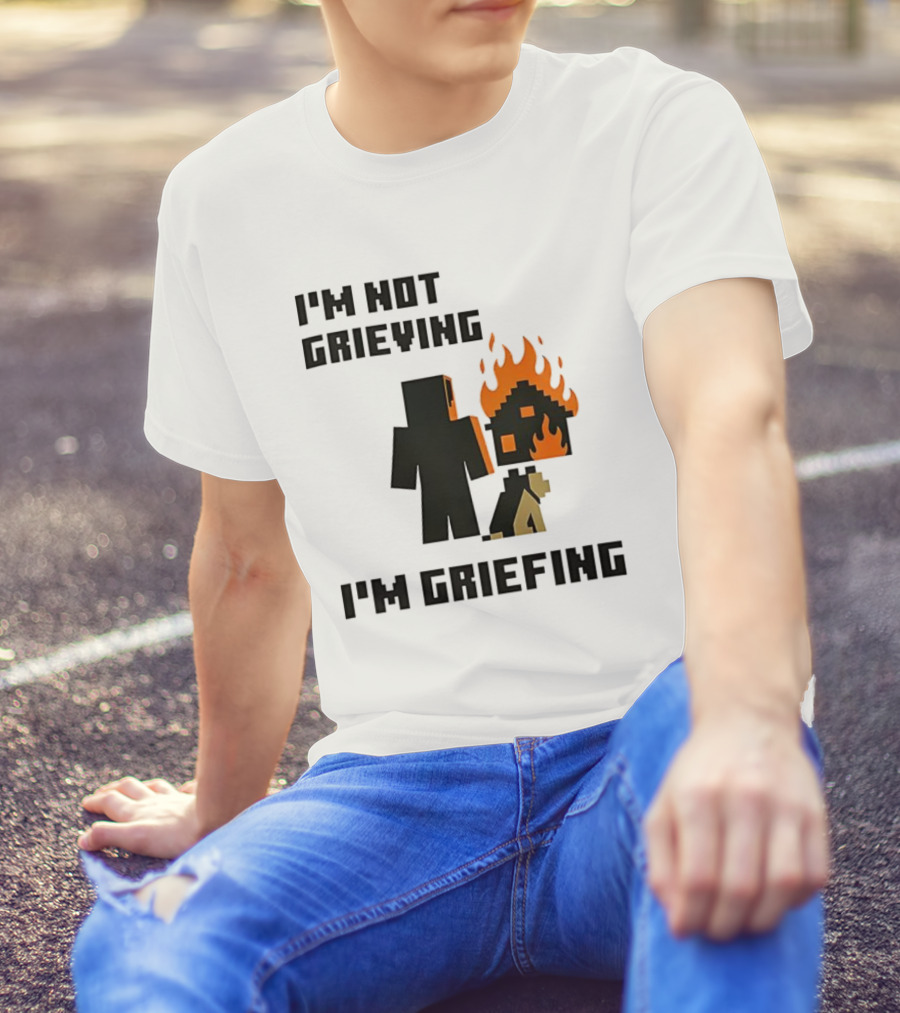 I'm Not Grieving I'm Griefing Pixel Art Video Game Fire House T-Shirt