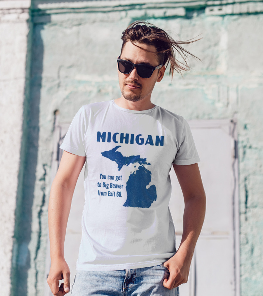 Michigan You Can Get To Big Beaver From Exit 69 Map T-Shirt