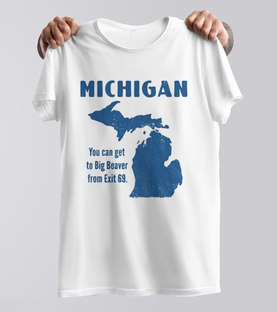 Michigan You Can Get To Big Beaver From Exit 69 Map T-Shirt