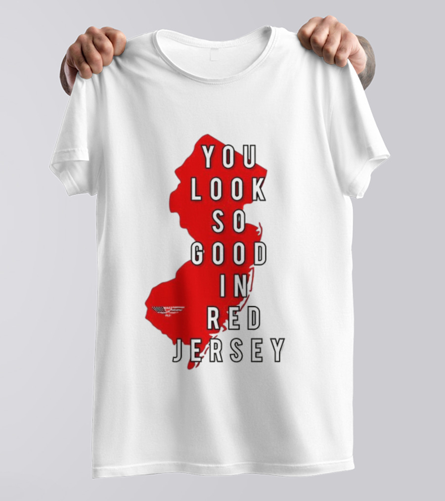 New Jersey You Look So Good In Red Jersey T-Shirt