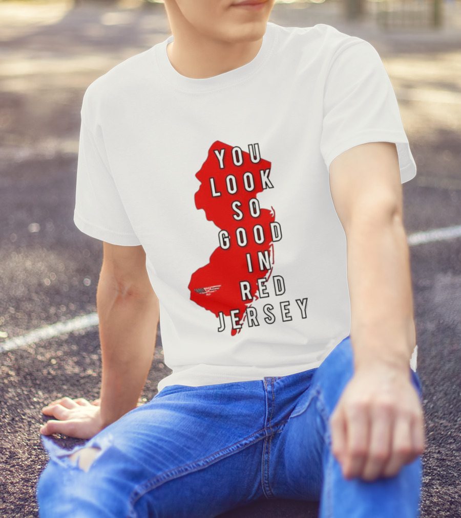 New Jersey You Look So Good In Red Jersey T-Shirt