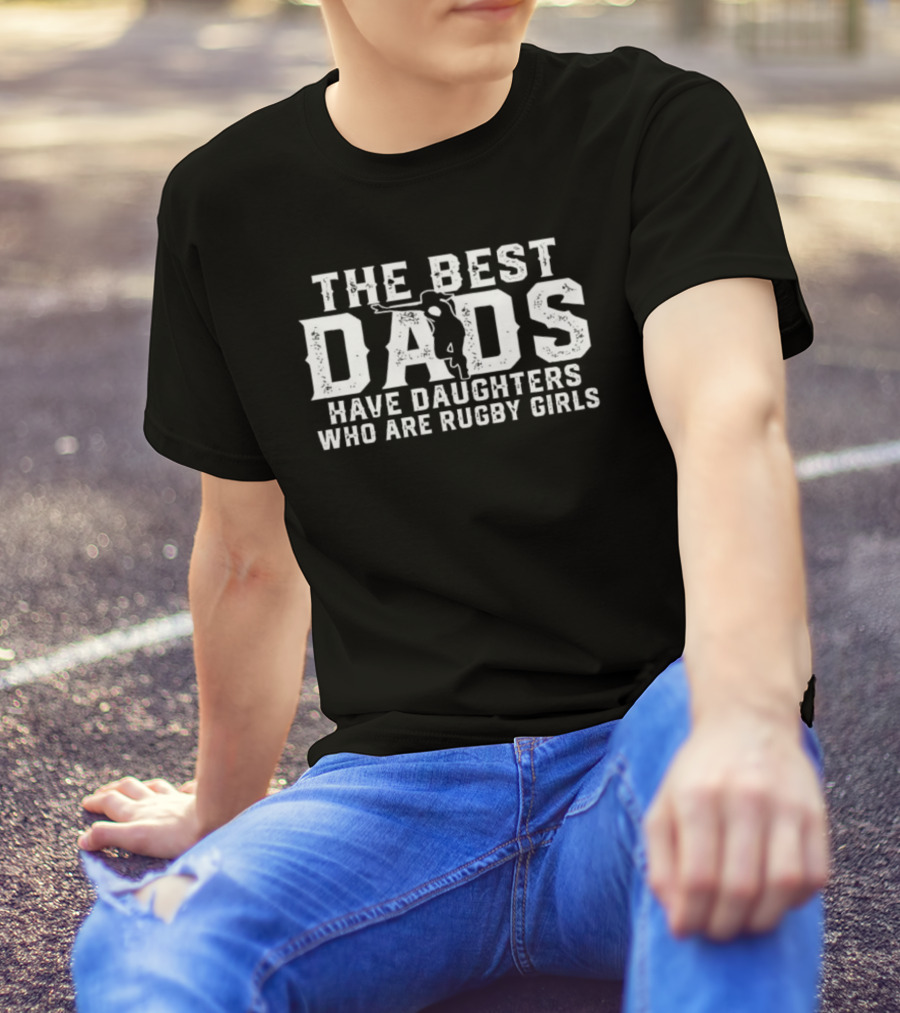 The Best Dads Have Daughters Who Are Rugby Girls Silhouette Player T-Shirt