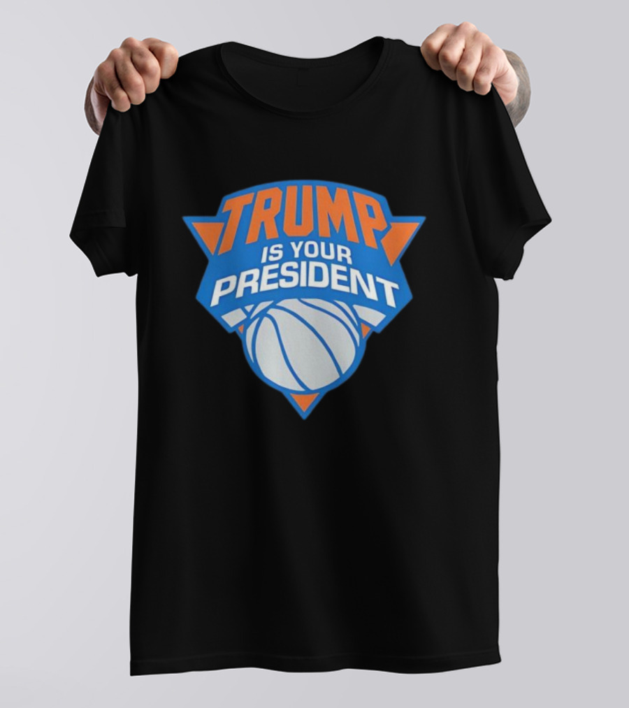 Trump Is Your President Basketball Team Style T-Shirt