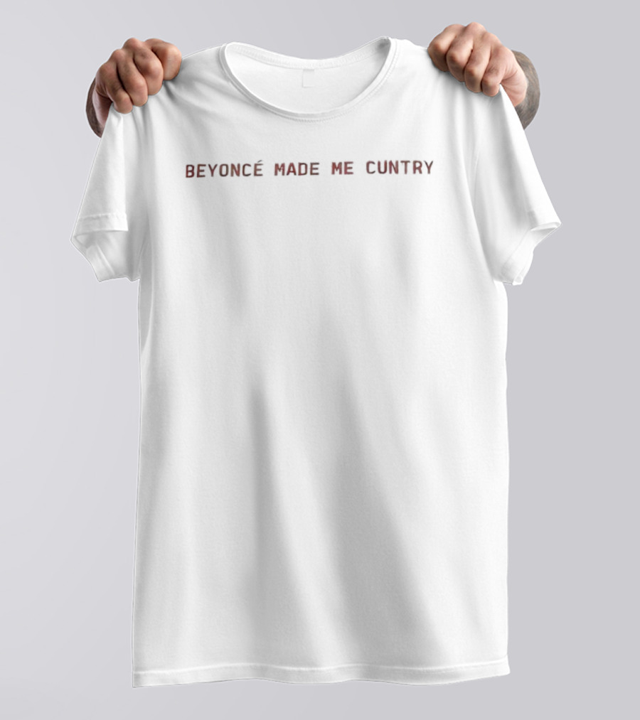 Beyoncé Made Me Cuntry Cowboy Carter T-Shirt