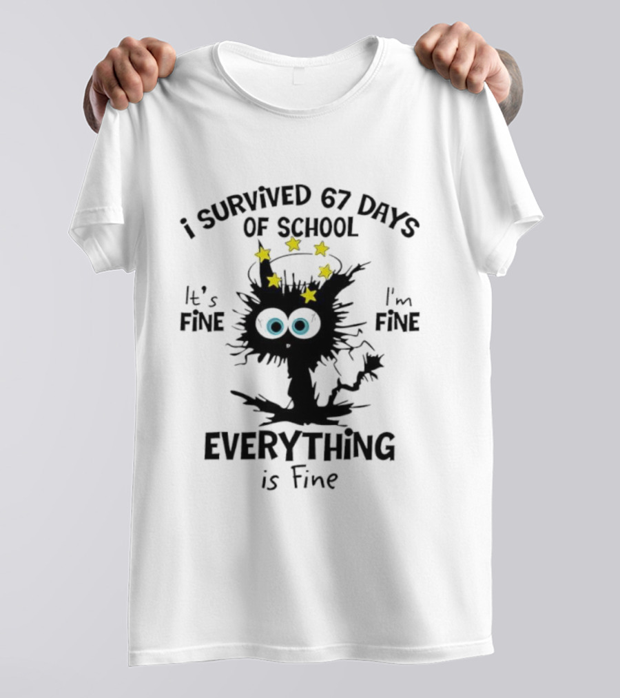 I Survived 67 Days Of School Cat It's Fine Everything Is Fine T-Shirt