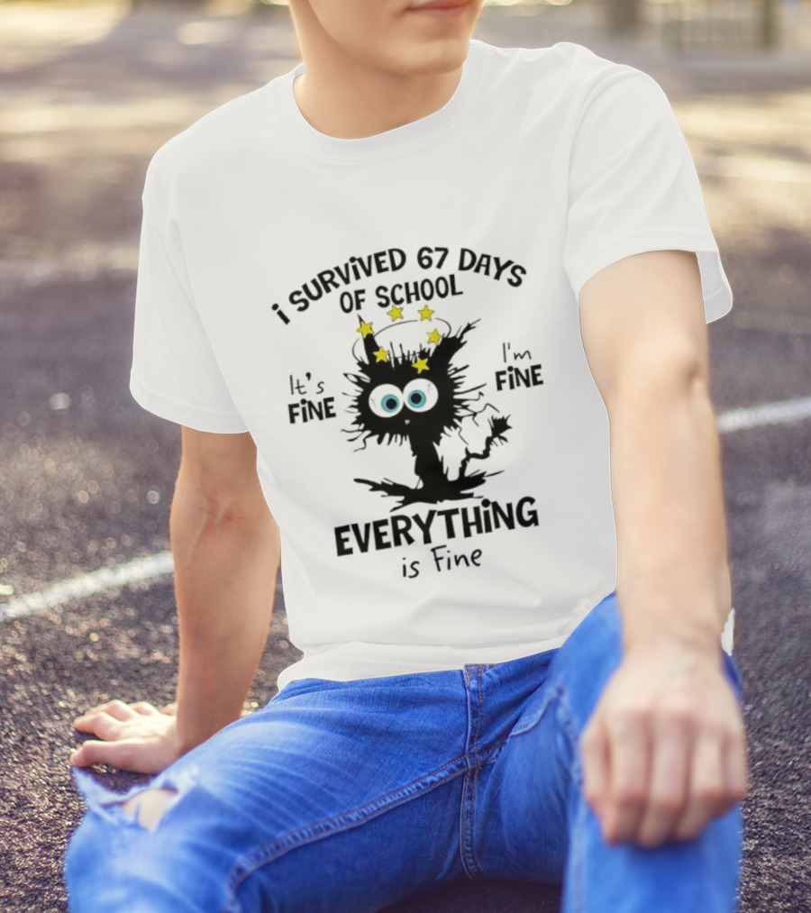 I Survived 67 Days Of School Cat It's Fine Everything Is Fine T-Shirt