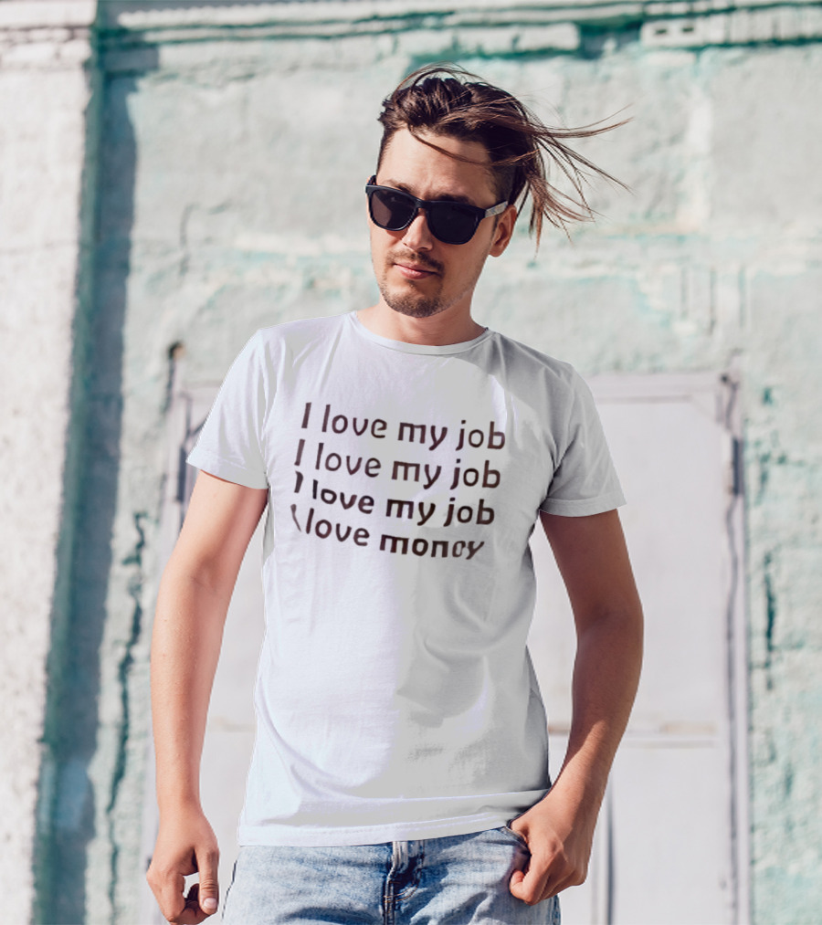 I Love My Job I Love Money Repeated Text T-Shirt