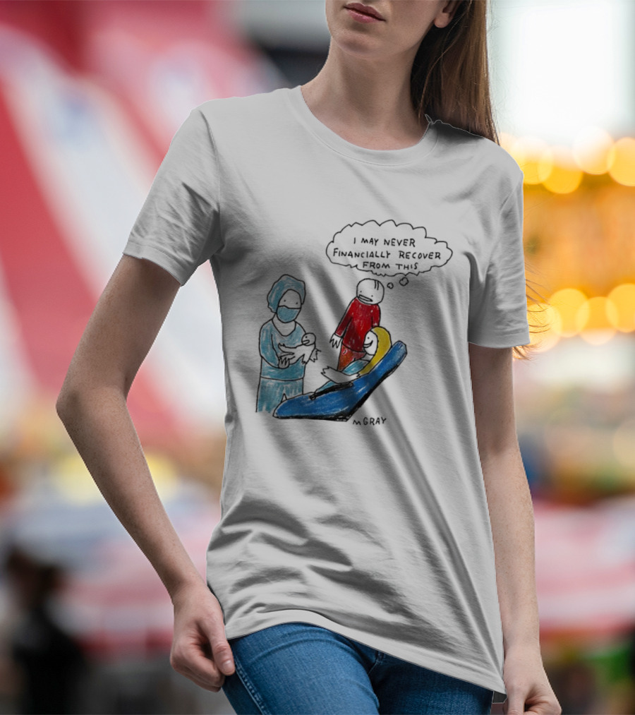 Dentist Visit Humor I May Never Financially Recover From This T-Shirt