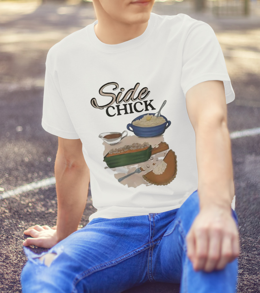 Side Chick Thanksgiving Dinner Mashed Potatoes Sweet Potato Casserole Pumpkin Pie T-Shirt