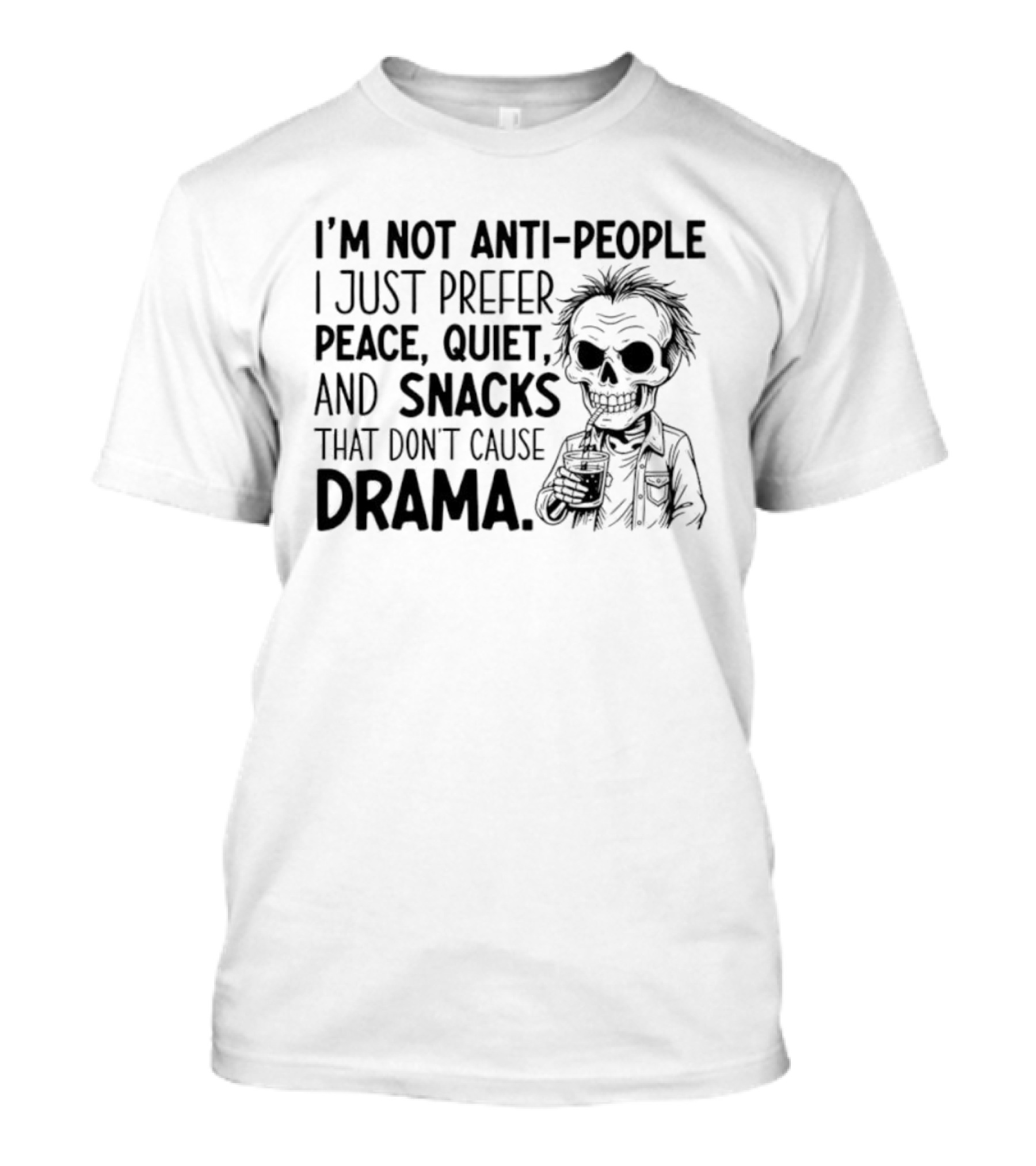 I'm Not Anti-People I Just Prefer Peace Quiet And Snacks That Don't Cause Drama Skeleton T-Shirt