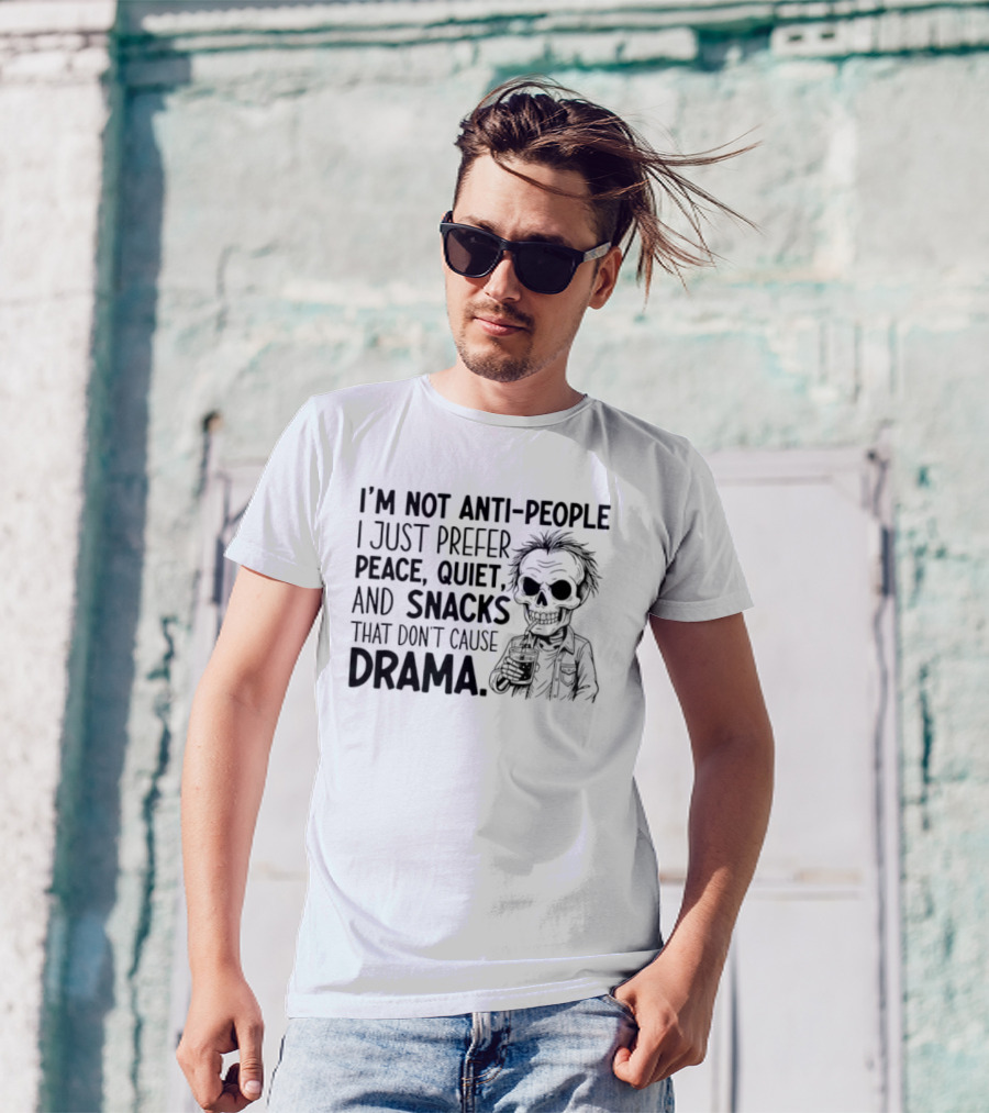 I'm Not Anti-People I Just Prefer Peace Quiet And Snacks That Don't Cause Drama Skeleton T-Shirt