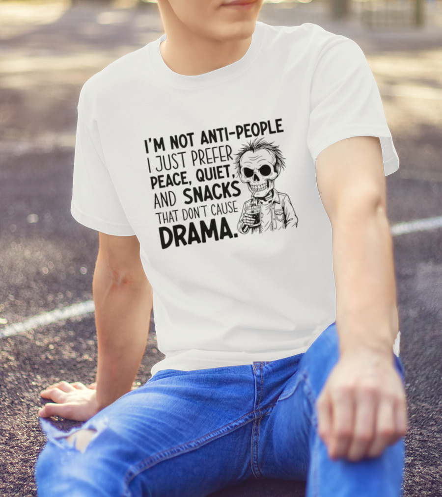 I'm Not Anti-People I Just Prefer Peace Quiet And Snacks That Don't Cause Drama Skeleton T-Shirt