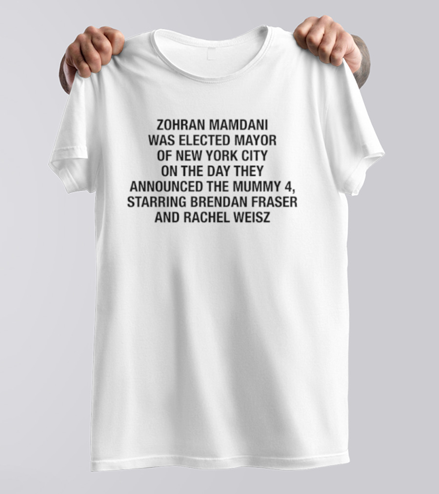 Zohran Mamdani Elected Mayor Of New York City The Mummy 4 Brendan Fraser Rachel Weisz Announcement T-Shirt