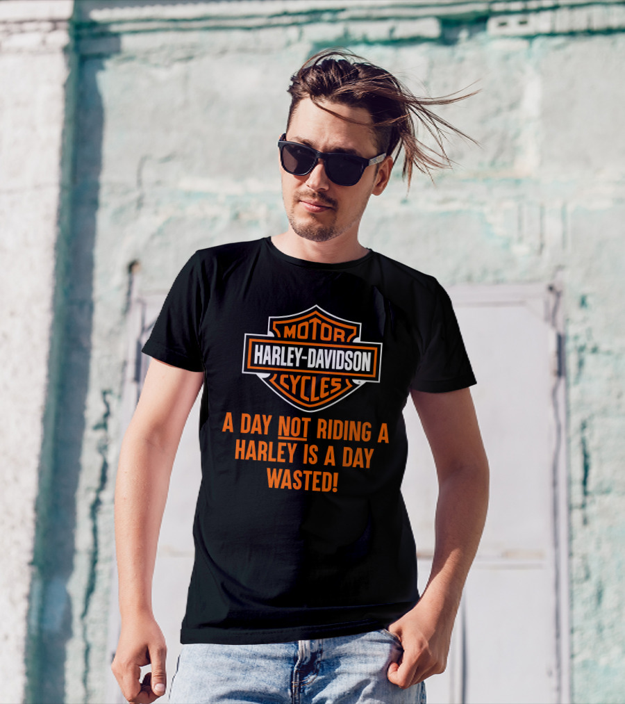 Harley Davidson Motorcycles A Day Not Riding A Harley Is A Day Wasted T-Shirt
