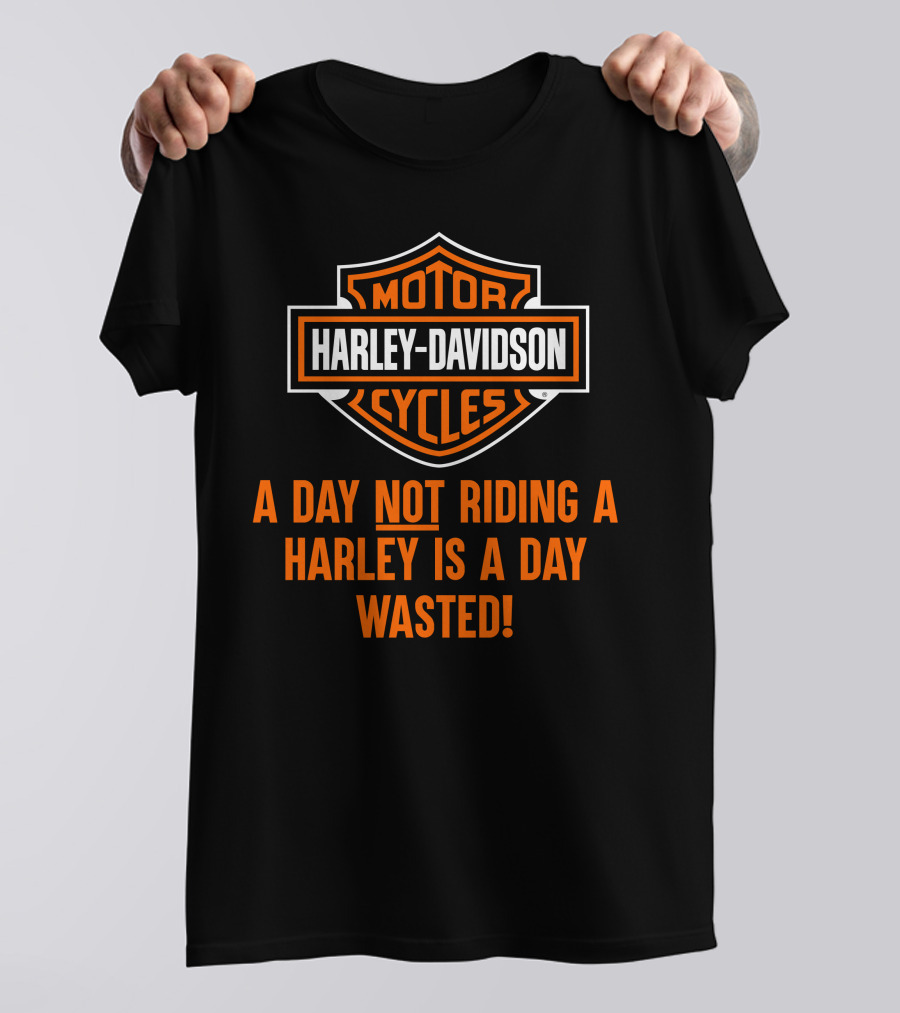 Harley Davidson Motorcycles A Day Not Riding A Harley Is A Day Wasted T-Shirt
