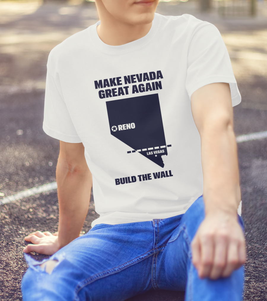 Make Nevada Great Again Build The Wall Reno Las Vegas T-Shirt