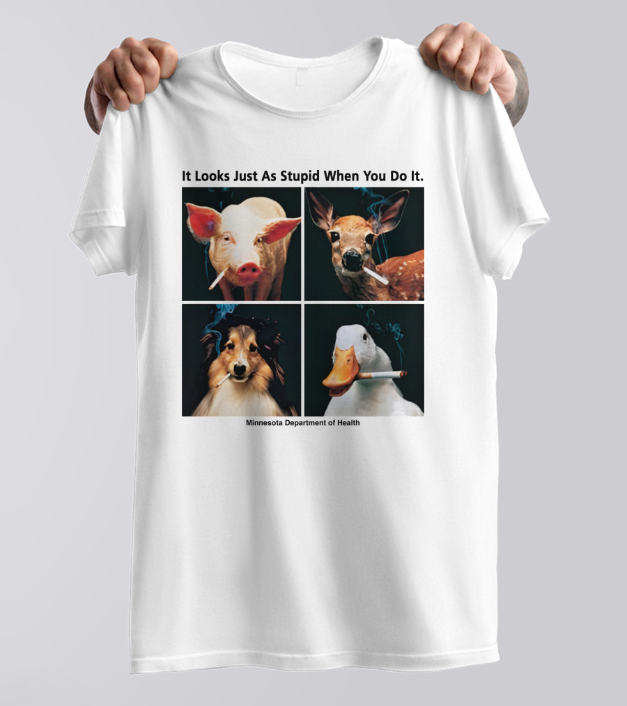 It Looks Just As Stupid When You Do It Animals Smoking Minnesota Department Of Health T-Shirt