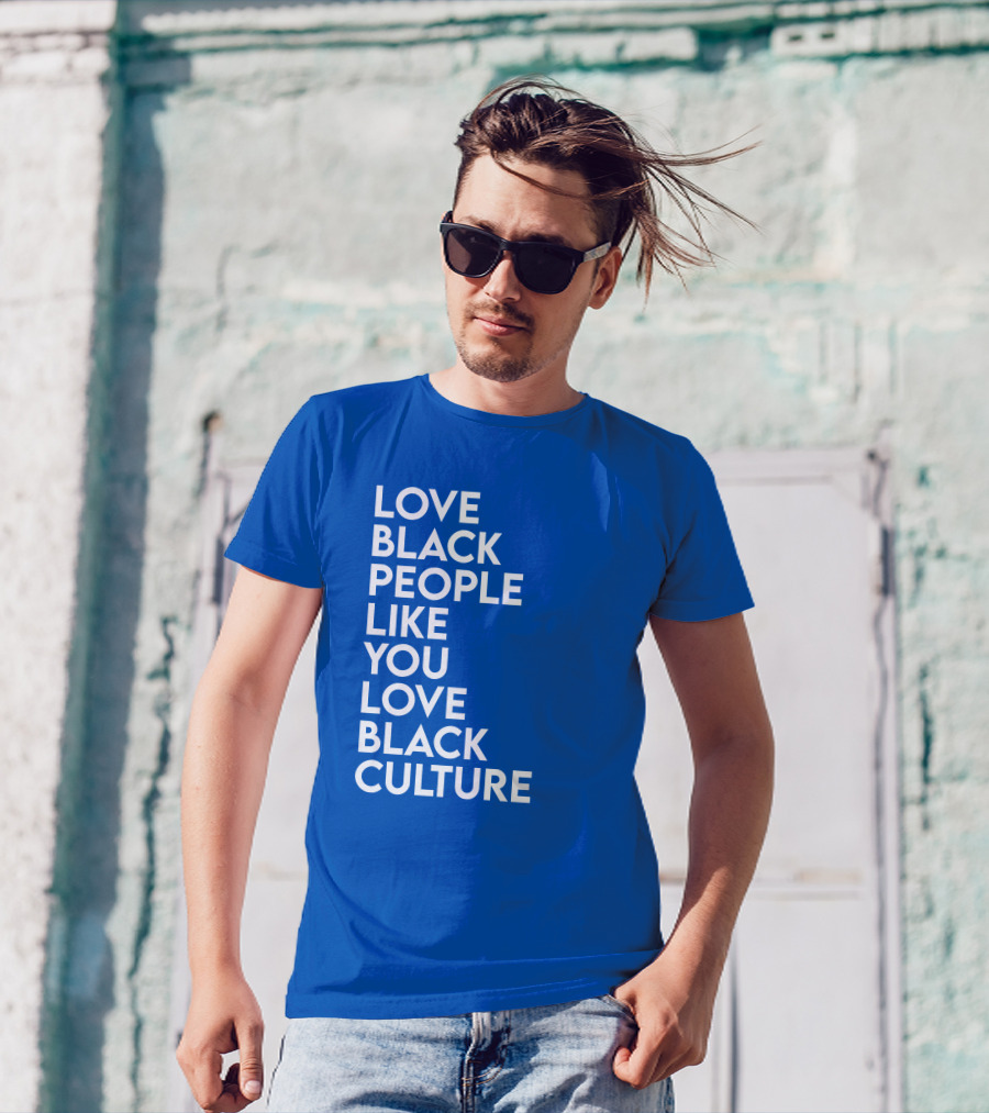 Love Black People Like You Love Black Culture Thee Most Passionate Twist T-Shirt