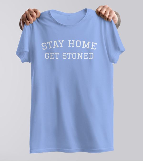 Stay Home Get Stoned THC University Store Kelly Keegs T-Shirt