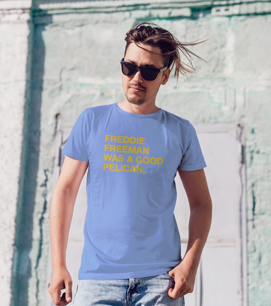 Freddie Freeman Was A Good Pelican T-Shirt