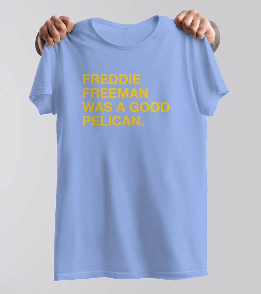 Freddie Freeman Was A Good Pelican T-Shirt