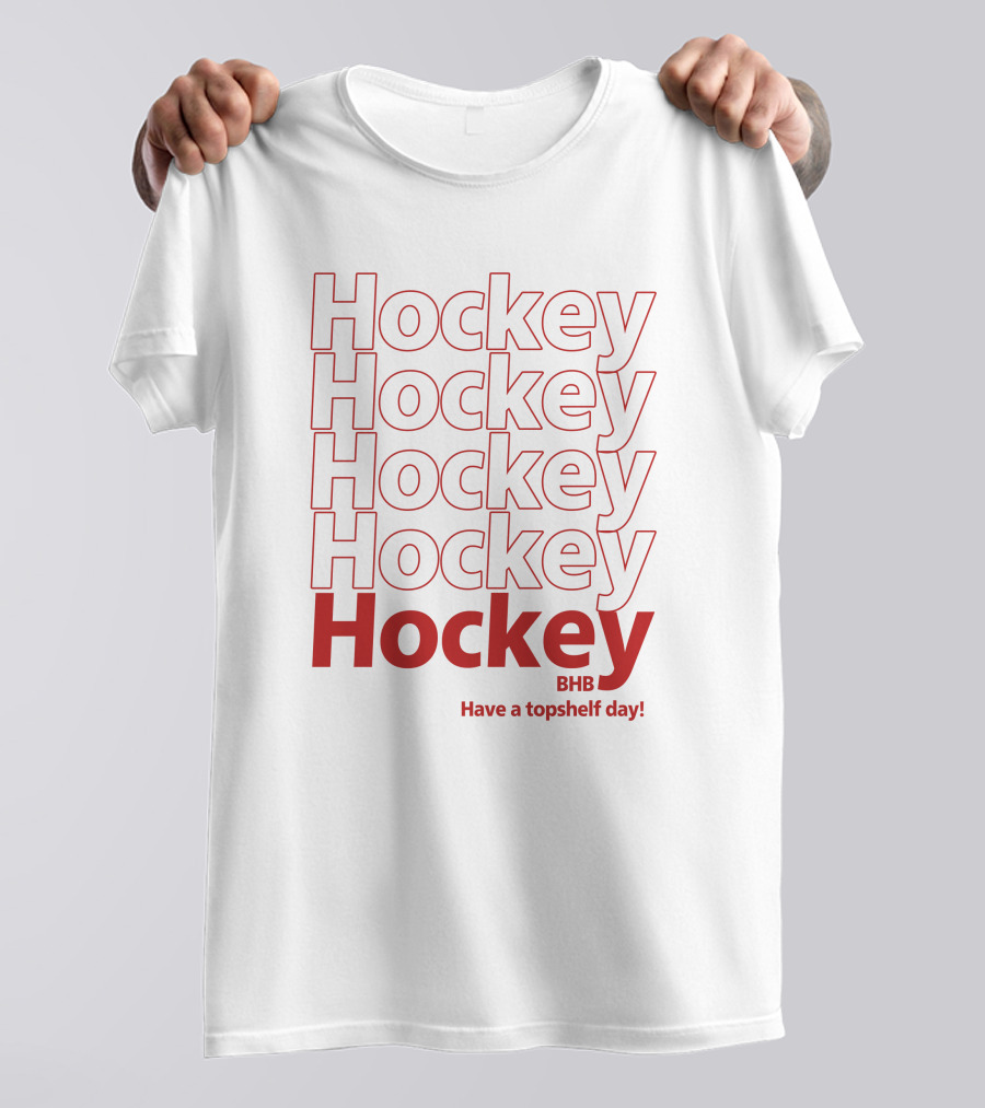 Hockey BHB Have A Topshelf Day Bring Hockey Back T-Shirt