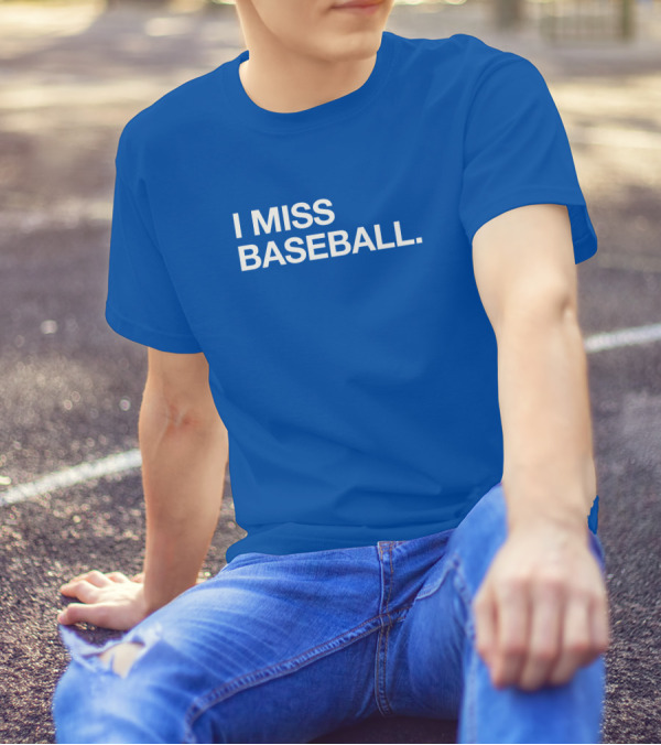 I Miss Baseball Blue Text T-Shirt