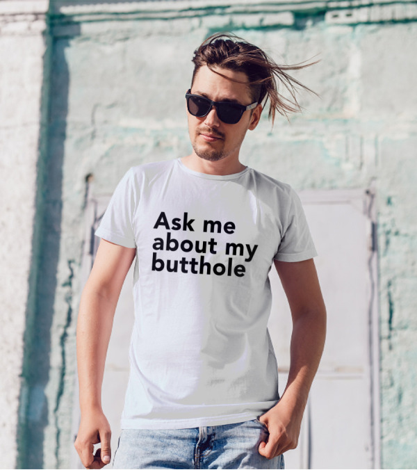 Ask Me About My Butthole Shon T-Shirt