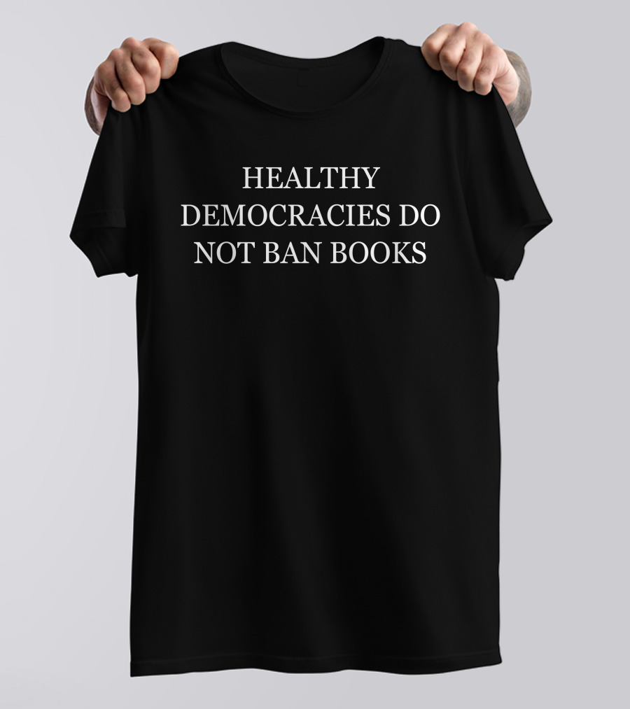 Healthy Democracies Do Not Ban Books T-Shirt