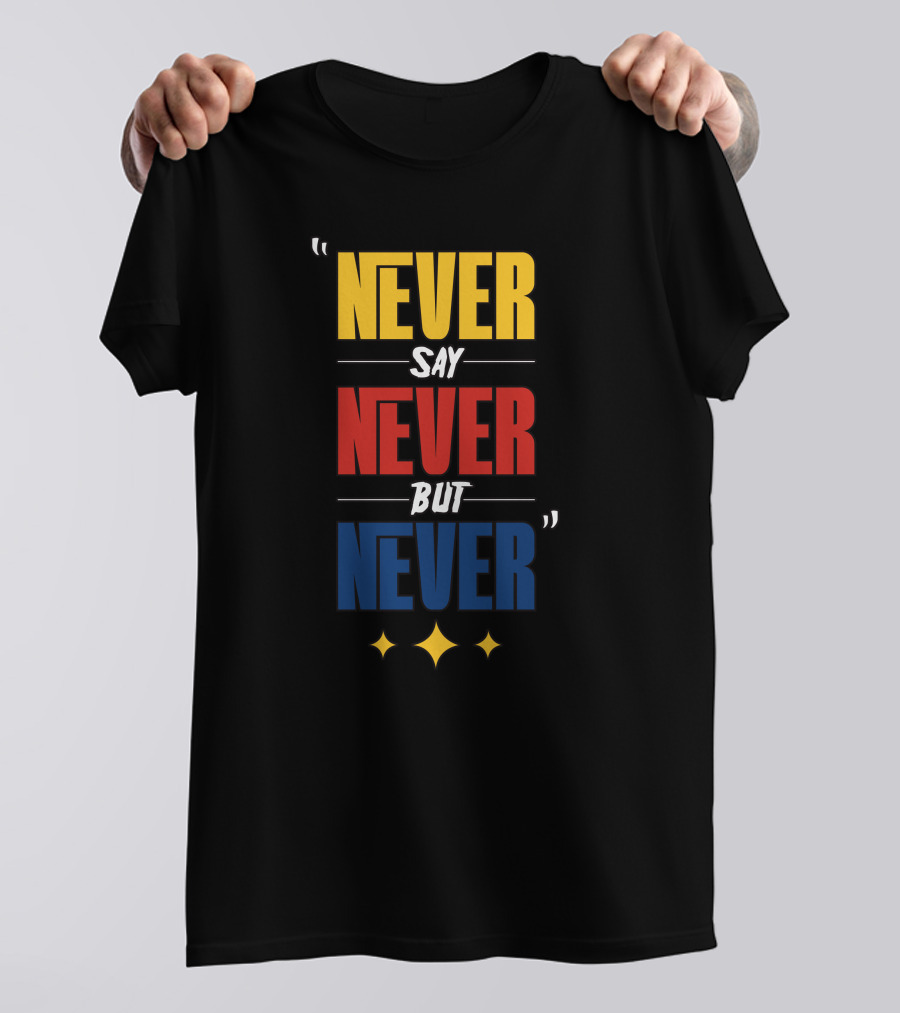 DC4LCustomTees Yinz Never Say Never But Never Quotes Stars T-Shirt