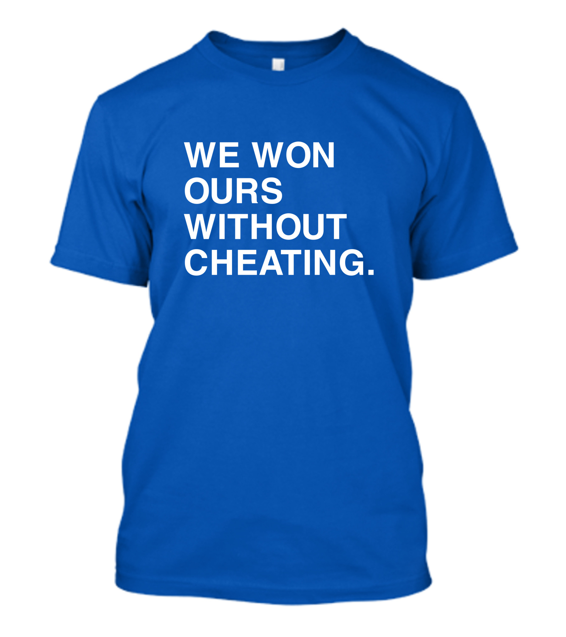 We Won Ours Without Cheating Obvious T-Shirt