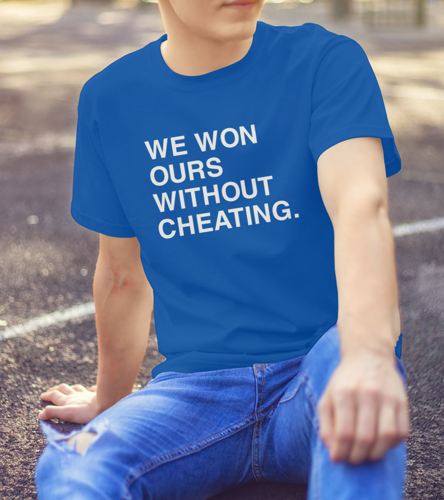 We Won Ours Without Cheating Obvious T-Shirt