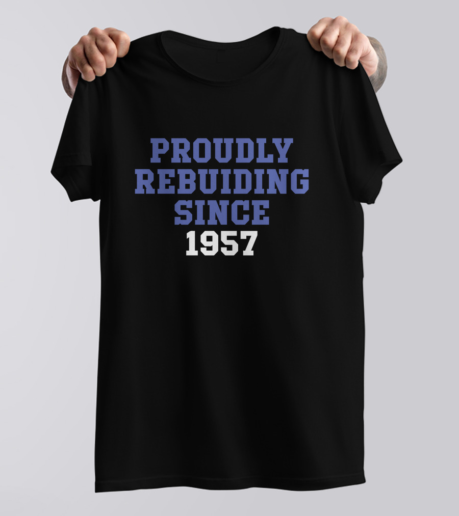 Proudly Rebuilding Since 1957 T-Shirt