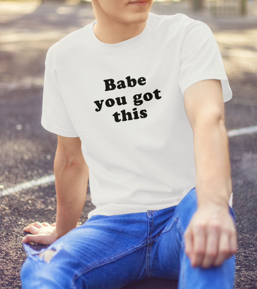 Yelyahbell Babe You Got This Empowerment Message T-Shirt