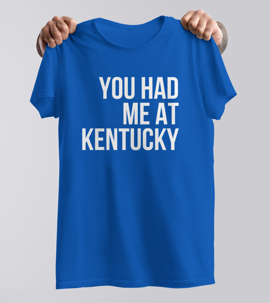 You Had Me At Kentucky Blue T-Shirt