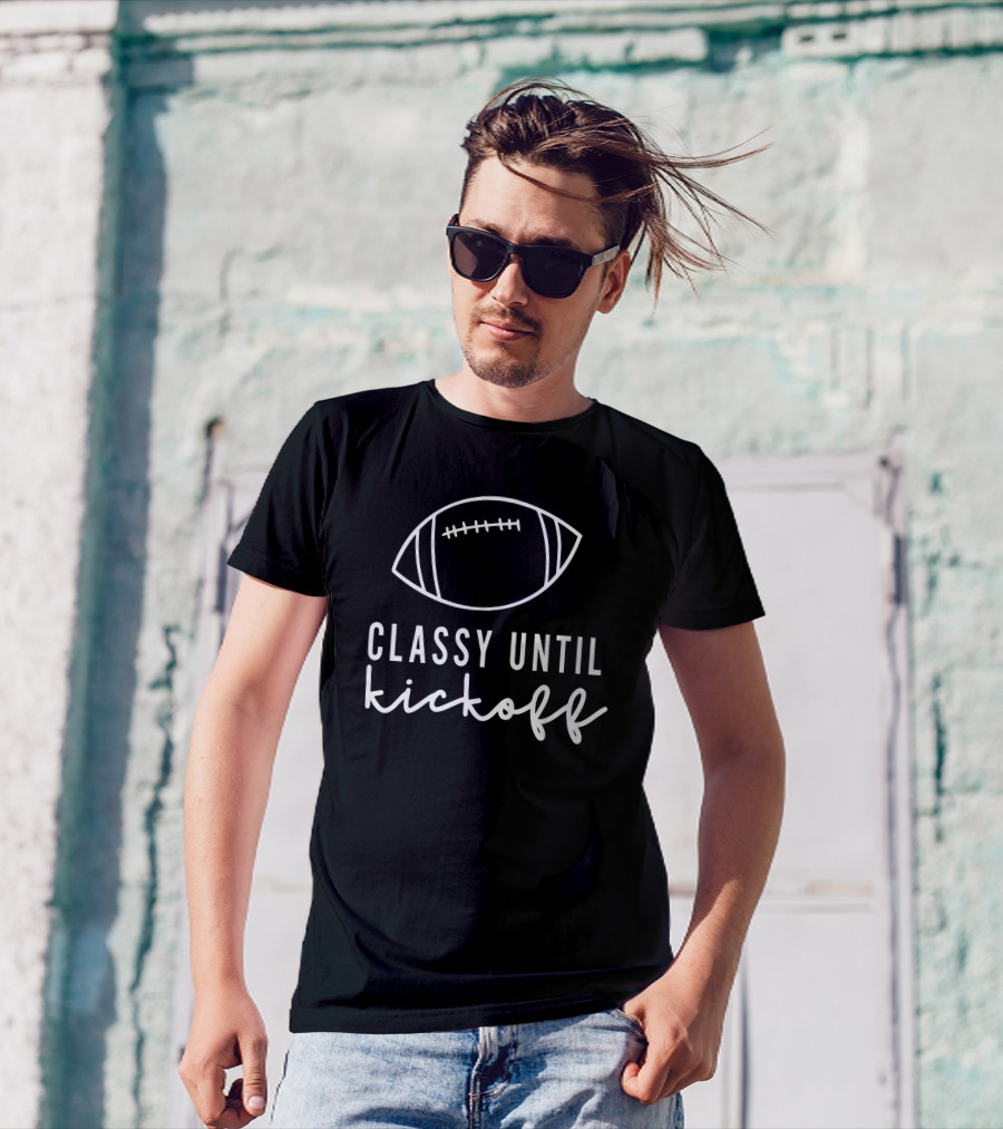 Txwhodatchic Classy Until Kickoff Football T-Shirt