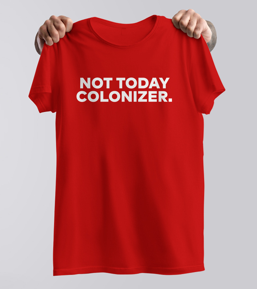 Not Today Colonizer Joy Henderson T-Shirt