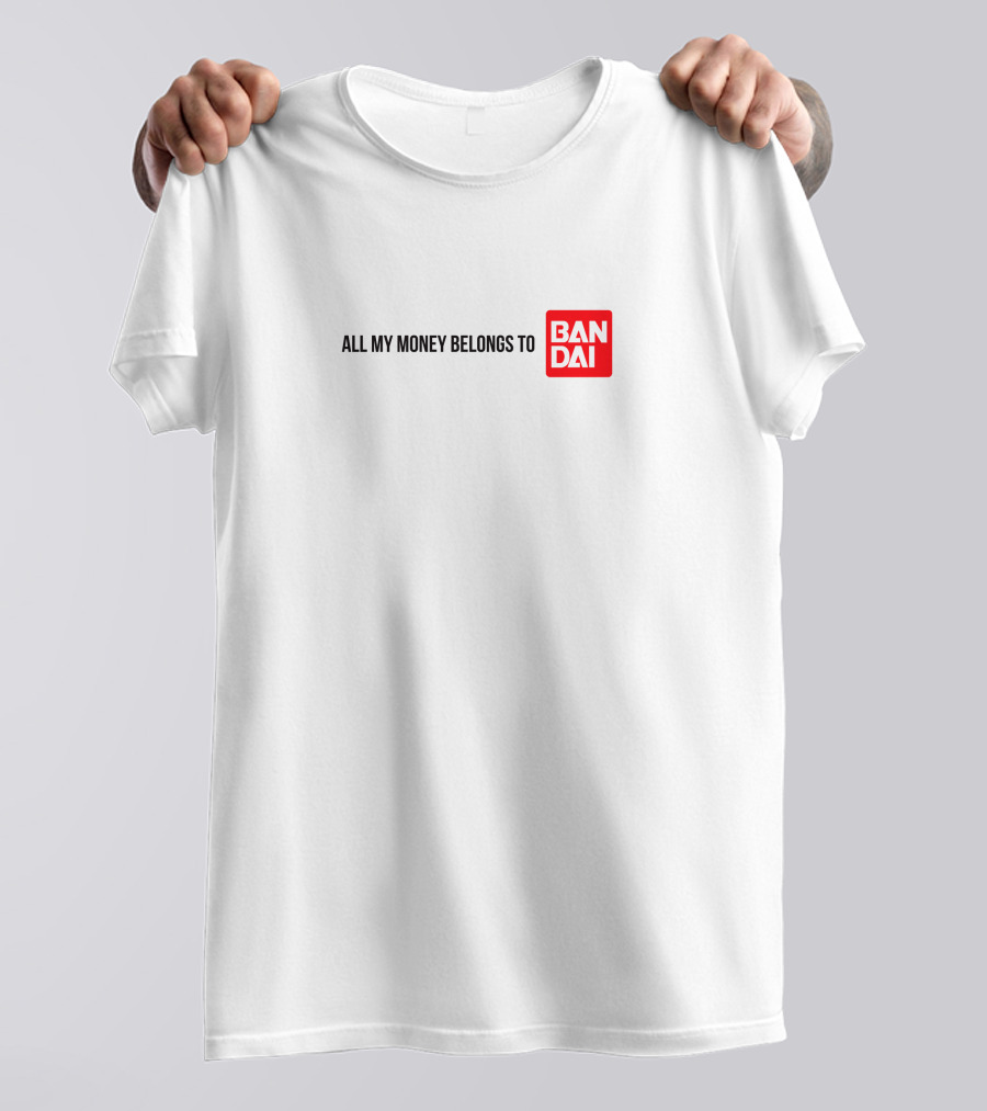 All My Money Belongs To Bandai T-Shirt