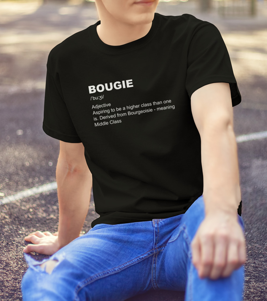 BOUGIE Aspiring To Be A Higher Class Derived From Bourgeoisie Meaning Middle Class T-Shirt