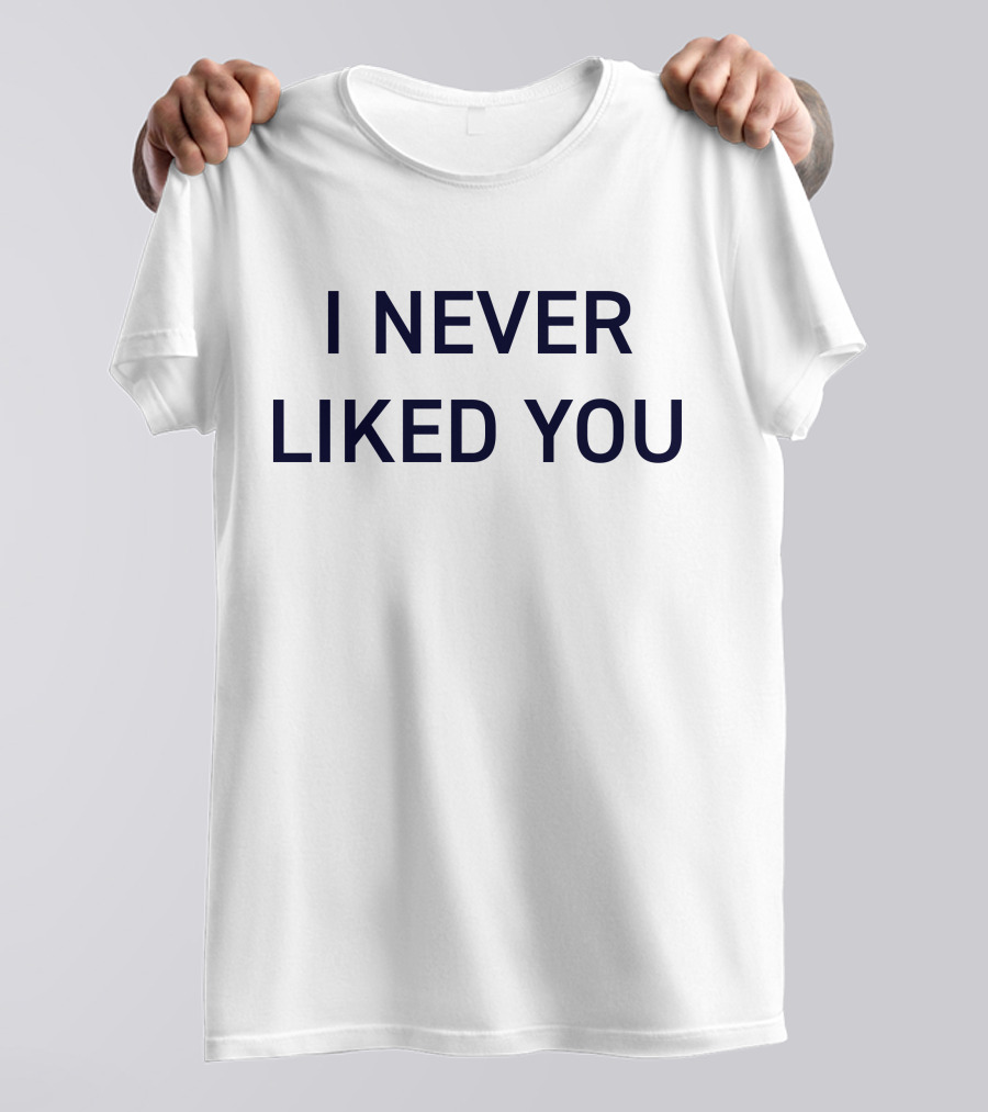I Never Liked You JYR Text T-Shirt