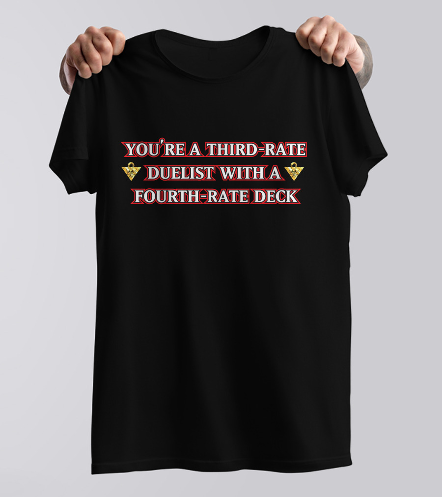 You're A Third-Rate Duelist With A Fourth-Rate Deck Xvaporeonn Yugioh T-Shirt
