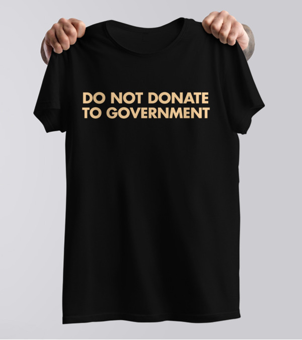 Adam Adli Do Not Donate To Government T-Shirt