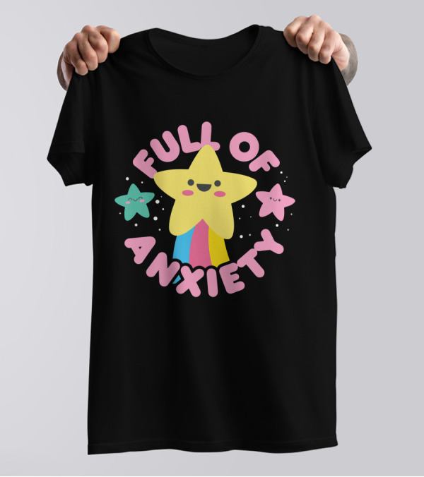 Full Of Anxiety Star And Happy Stars T-Shirt